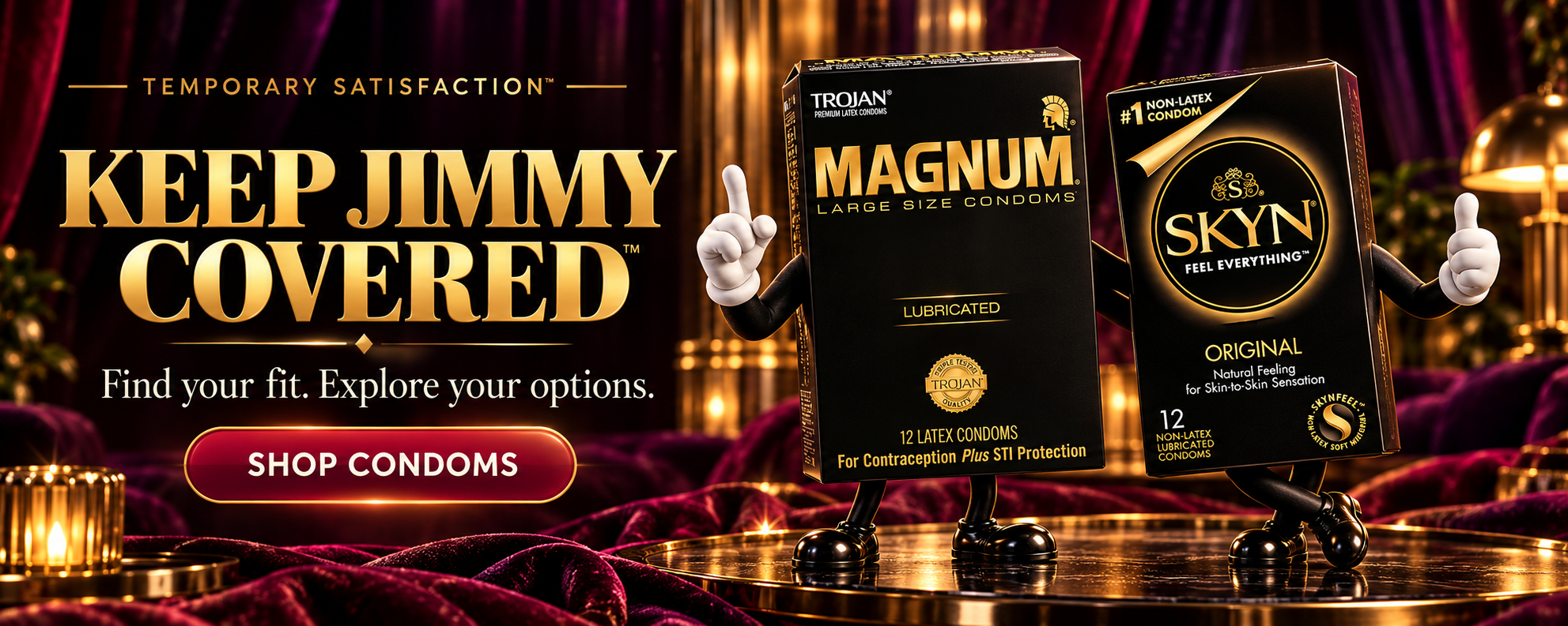 Keep Jimmy Covered. Find your fit. Shop condoms.